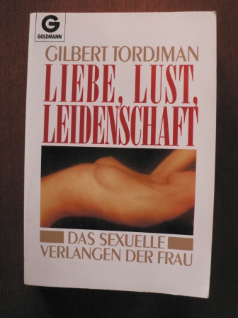 Tordjman, Gilbert  Liebe, Lust und Leidenschaft. Das sexuelle Verlangen der Frau 
