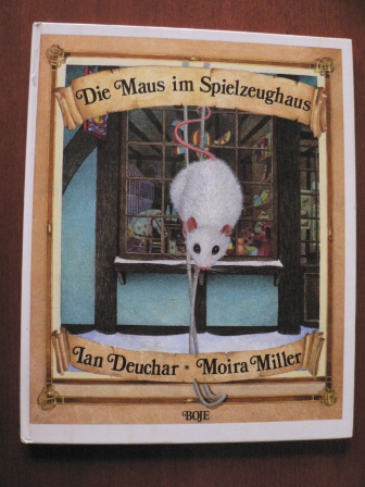 Deuchar, Ian / Miller, Moira/Günther, Ulli & Herbert (Übersetz.)  Die Maus im Spielzeughaus. 