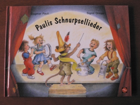 Pauli, Dagmar/Gregor, Sigrid (Illustr.)  Paulis Schnurpsellieder. 
