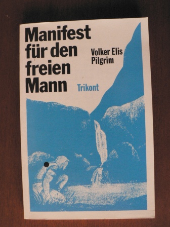Pilgrim, Volker Elis  Manifest für den freien Mann. 
