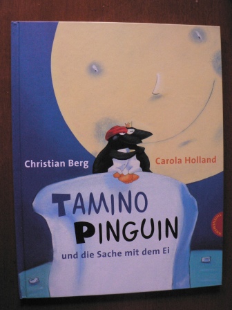 Berg, Christian/Holland, Carola  Tamino Pinguin und die Sache mit dem Ei. 