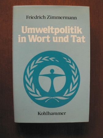 Zimmermann, Friedrich  Umweltpolitik in Wort und Tat. 