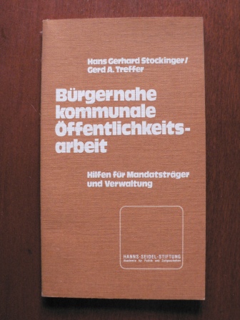 Hans Gerhard Stockinger/Gerd A. Treffer  Bürgernahe kommunale Öffentlichkeitsarbeit. Hilfen für Mandatsträger und Verwaltung 
