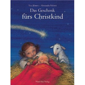 Jähnert, Tina/Roberti, Alessandra (Illustr.)  Das Geschenk fürs Christkind. Eine Geschichte 
