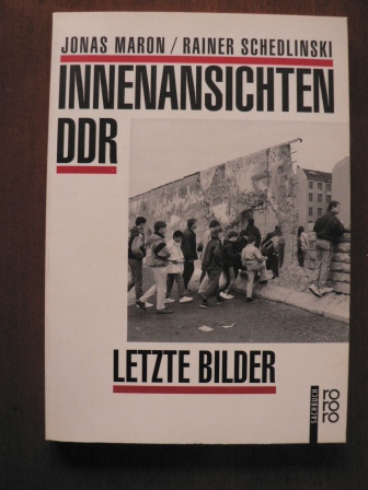 Jonas Maron/Rainer Schedlinski  Innenansichten DDR - Letzte Bilder 