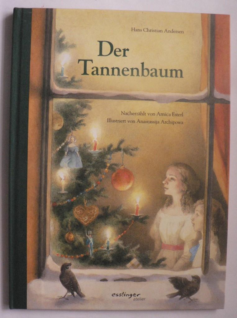 Andersen, Hans Christian/Esterl, Arnica (Nacherzähl.)/Archipowa, Anastassija (Illustr.)  Der Tannenbaum 