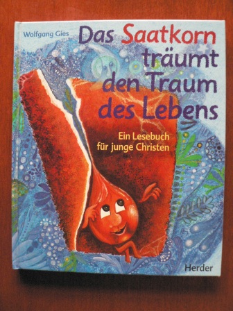 Gies, Wolfgang/Hug, Hildegard Corina (Illustr.)  Das Saatkorn träumt den Traum des Lebens. Ein Lesebuch für junge Christen 