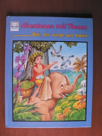 C. Busquets & M.A. Batlle (Illustr.)/Bettina Weber (Text)  Abenteuer mit Tieren: Bali, der Junge aus Indien 