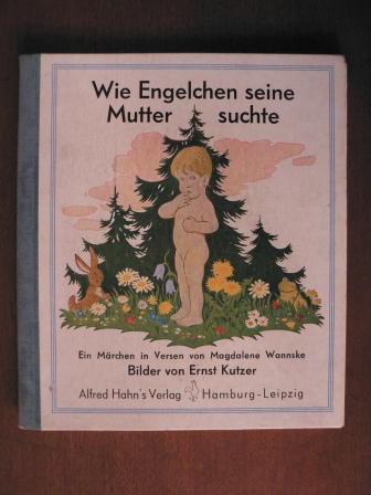 Ernst Kutzer (Illustr.)/Magdalena Wannske (Verse)  Wie Engelchen seine Mutter suchte. Ein Märchen in Versen 