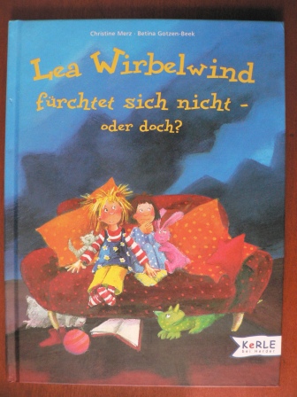 Christine Merz (Autor)/Betina Gotzen-Beek (Illustrator)  Lea Wirbelwind fürchtet sich nicht - oder doch? 
