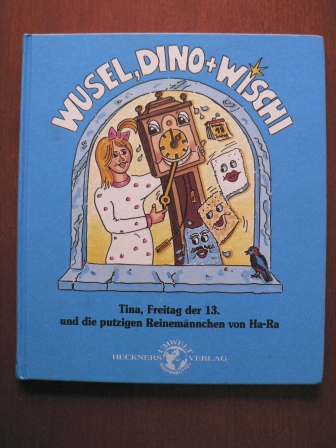 Dieter Kussani (Text)/Jürgen Steinke/Björn Koeppen (Illustr.)  Wusel, Dino + Wischi. Tina, Freitag der 13. und die putzigen Reinemännchen von Ha-Ra 