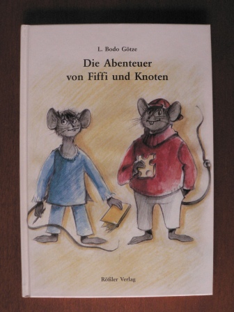 Götze, L Bodo/Päs, Frigga (Illustr.)  Die Abenteuer von Fiffi und Knoten. Ein Kinderbuch - nicht nur für Väter. 
