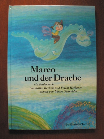 Käthe Recheis/Friedl Hofbauer/Ulrike Schneider (Illustr.)  Marco und der Drache.  Nach einem rumänischen Volksmärchen 