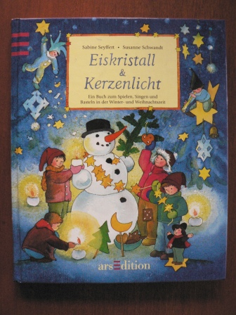Seyffert, Sabine/Schwandt, Susanne (Illustr.)  Eiskristall & Kerzenlicht. Ein Buch zum Spielen, Singen und Basteln in der Winter- und Weihnachtszeit 