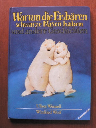 Wensell, Ulises/Wolf, Winfried  Warum die Eisbären schwarze Nasen haben und andere Geschichten 