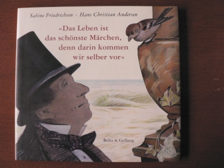 Friedrichson, Sabine/Andersen, Hans Christian  Das Leben ist das schönste Märchen, denn darin kommen wir selber vor« 