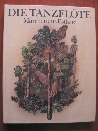 Welta Ehlert (Hrsg.)/Alexander Baer (Übersetz.)/Schulz & Labowski (Illustr.)  Die Tanzflöte, Märchen aus Estland 