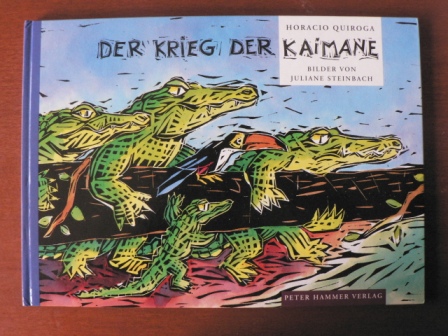 Quiroga, Horacio/Steinbach, Juliane (Illustr.)  Der Krieg der Kaimane 