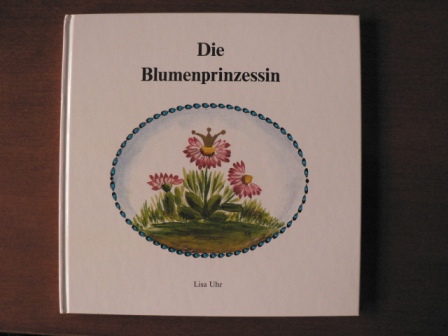 Lisa Uhr/Marianne Tomoff  & Sabine Wagner (Illustr.)  Die Blumenprinzessin - Ein Märchen 