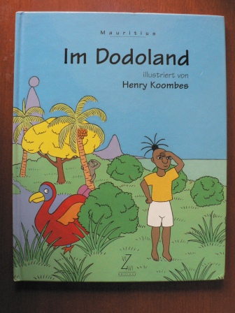 Henry Koombes (Illustr.)/Alexandra Schaub & Pascale Siew (Text)/Elizabeth Domaingue (Übersetz.)  Mauritius: Im Dodoland 