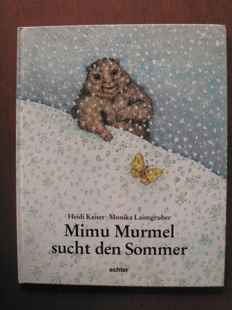 Kaiser, Heidi/Laimgruber, Monika (Illustr.)  Mimu Murmel sucht den Sommer - Eine Wintergeschichte 