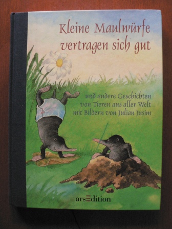 Langreuter, Jutta/Jusim, Julian (Illustr.)  Kleine Maulwürfe vertragen sich gut und andere Geschichten von Tieren aus aller Welt 