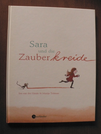 Heide, Iris van der (Text)/Tolman, Marije (Illustr.)/Erdorf, Rolf (Übersetz.)  Sara und die Zauberkreide 