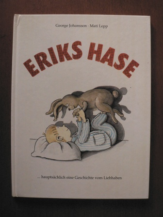 Lepp, Mati/ (Illustr.)Johansson, George (Text)  Eriks Hase...hauptsächlich eine Geschichte vom Liebhaben 
