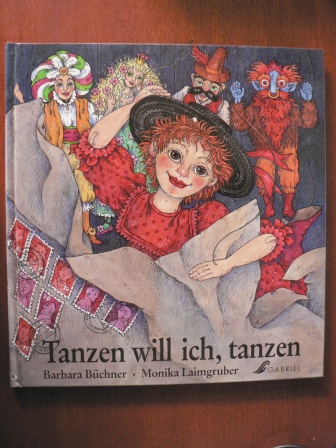 Büchner, Barbara/Laimgruber, Monika (Illustr.)  Tanzen will ich, tanzen 
