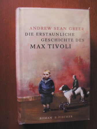 Greer, Andrew Sean/Strätling, Uda (Übersetz.)  Die erstaunliche Geschichte des Max Tivoli 