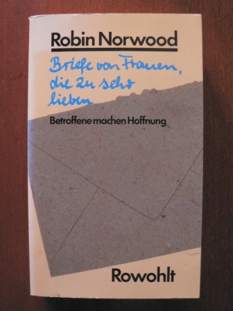 Norwood, Robin/Krause, Jürgen Peter & Petersen, Karin (Übersetz.)  Briefe von Frauen, die zu sehr lieben. Betroffene machen Hoffnung 