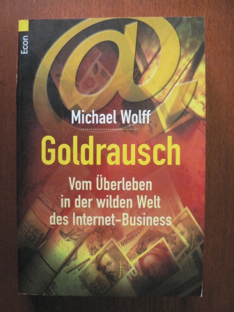 Wolff, Michael/Gatter, Nikolaus (Übersetz.)  Goldrausch. Vom Überleben in der wilden Welt des Internet-Business 