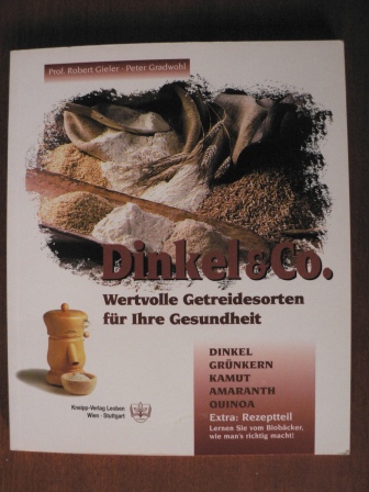 Gieler, Robert/Gradwohl, Hans  Dinkel & Co. - Wertvolle Getreidesorten für Ihre Gesundheit: Dinkel, Grünkern, Kamut, Amaranth, Quinoa. Mit Extra Rezepteil! 