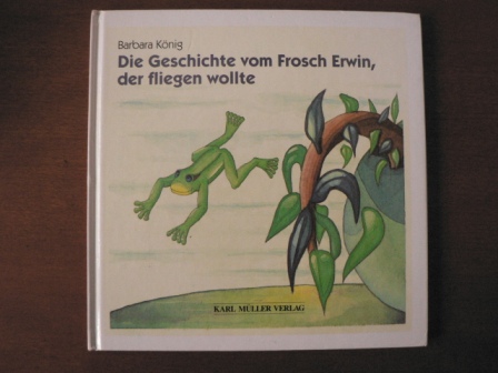 König, Barbara  Die Geschichte vom Frosch Erwin, der fliegen wollte (in Schreibschrift) 