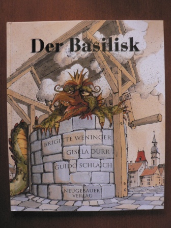 Brigitte Weninger (Text)/Gisela Dürr & Guido Schlaich (Illustr.)  Der Basilisk. Nach einer alten Sage neu erzählt 