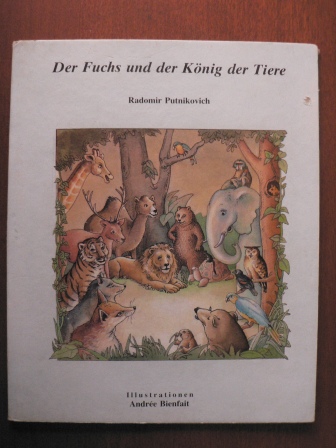 Radomir Putnikovich/Andrée  Bienfait  (Illustr.)  Der Fuchs und der König der Tiere 