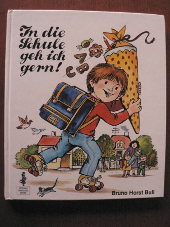 Bull, Bruno Horst/Meier-Albert, Erika (Illustr.)  In die Schule geh ich gern! Schulgeschichten für Leseanfänger 