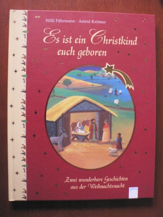 Fährmann, Willi/Krömer, Astrid (Illustr.)  Es ist ein Christkind euch geboren - Zwei wunderbare Geschichten aus der Weihnachtsnacht 