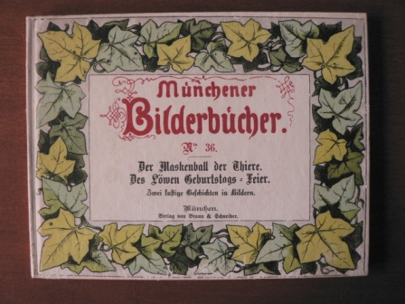 Eduard Ille/Horst Kunze (Hrsg.)  Historische Kinderbücher, Bd. 29: Der Maskenball der Thiere/Des Löwen Geburtstags-Feier. Zwei lustige Geschichten in Bildern (Münchener Bilderbücher) 