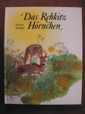 Ondrej Sliacky/Rudo Moric/Karel Benes (Illustr.)/Eliska Jelínková (Übersetz.)  Das Rehkitz Hörnchen 