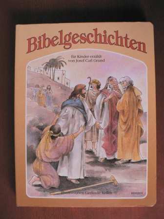 Josef Carl Grund/Keller, Gerlinde (Illustr.)  Bibelgeschichten für Kinder erzählt 