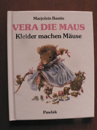 Bastin, Marjolein/Janssen, Hildegard & Maasburg, Veronika (Übersetz.)  Vera die Maus: Kleider machen Mäuse 