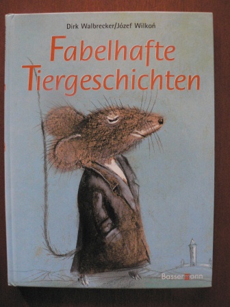 Walbrecker, Dirk/Wilkon, Józef (Illustr.)  Fabelhafte Tiergeschichten 