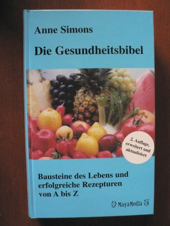 Simons, Anne  Die Gesundheitsbibel - Bausteine des Lebens und erfolgreiche Rezepturen von A bis Z 