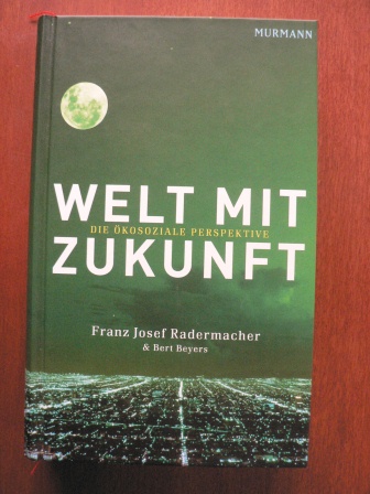 Radermacher, Franz Josef/Beyers, Bert  Welt mit Zukunft - Die ökosoziale Perspektive 