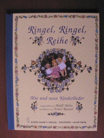 Holst, Adolf/Kutzer, Ernst (Illustr.)  Ringel, Ringel, Reihe! Alte und neue Kinderlieder 