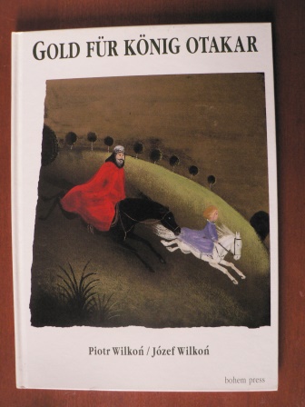 Wilkon, Józef (Illustr.)/Wilkon, Piotr (Text)/Danielle Heufemann (Textbearbeitung)  Gold für König Otakar 