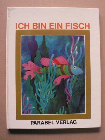 José Luis García Sánchez & Miguel Angel Pacheco(Text)/José Ramón Sánchez (Illustr.)/E.A.Rauter (Übersetz.)  Ich bin ein Fisch 