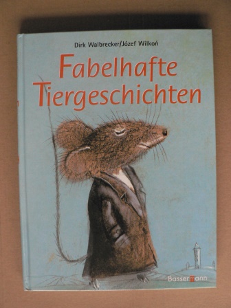 Walbrecker, Dirk/Wilkon, Józef (Illustr.)  Fabelhafte Tiergeschichten 