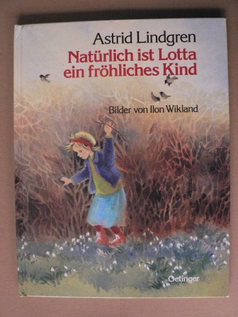 Lindgren, Astrid/Wikland, Ilon (Illustr.)/Kornitzky, Anna-Liese (Übersetz.)  Natürlich ist Lotta ein fröhliches Kind 
